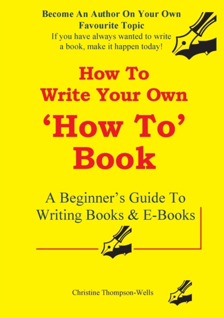 How To Write A How To Book : A Beginner's Guide To Writing Books And E-Books, Paperback / softback Book
