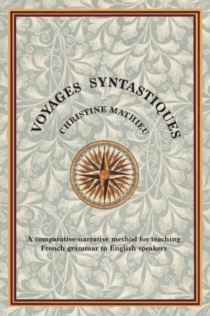 Voyages Syntastiques : A comparative-narrative method for teaching French grammar to English speakers, Hardback Book