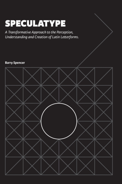 Speculatype : A Transformative Approach to the Perception, Understanding and Creation of Latin Letterforms, Hardback Book