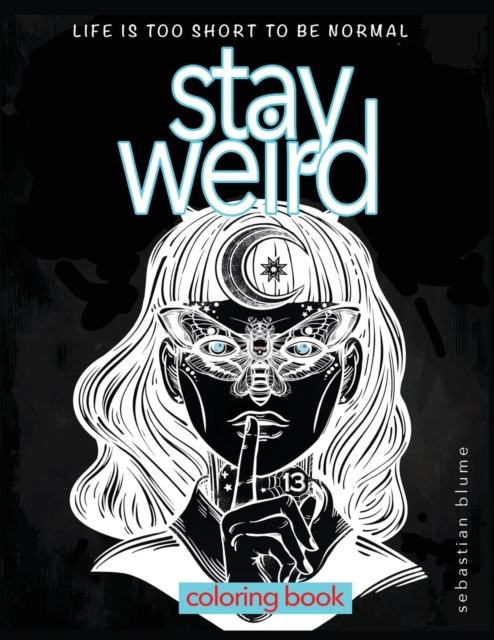 Stay Weird Coloring Book : Life Is Too Short to Be Normal: Stay Weird, Paperback / softback Book
