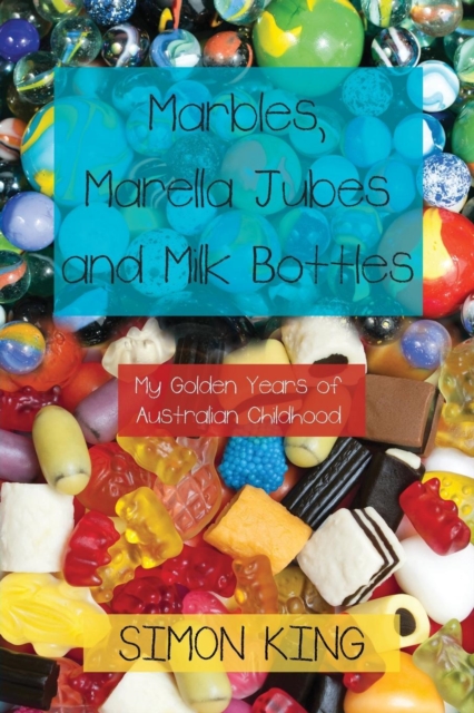 Marbles, Marella Jubes and Milk Bottles : My Golden Years of Australian Childhood, Paperback / softback Book