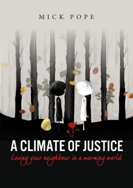 A Climate of Justice : Loving your neighbour in a warming world, Paperback / softback Book