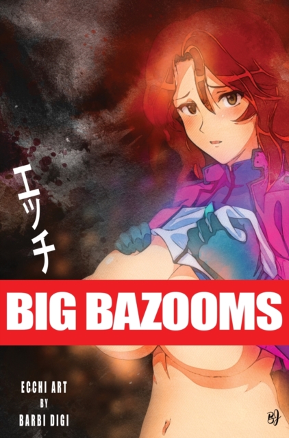 BIG BAZOOMS - Busty Girls with Big Boobs : Ecchi Art - [Hardback] - 18+, Hardback Book