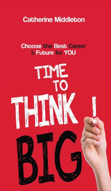 Time to Think Big! : Choose the Best Career & Future for You, Hardback Book