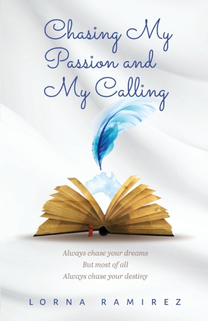 Chasing My Passion and My Calling : Always Chase Your Dreams, Paperback / softback Book