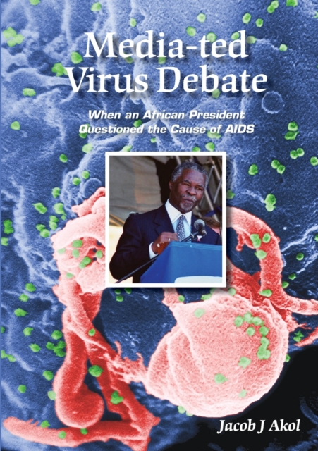 Media-ted Virus Debate : When an African President Questioned Cause of AIDS, Paperback / softback Book