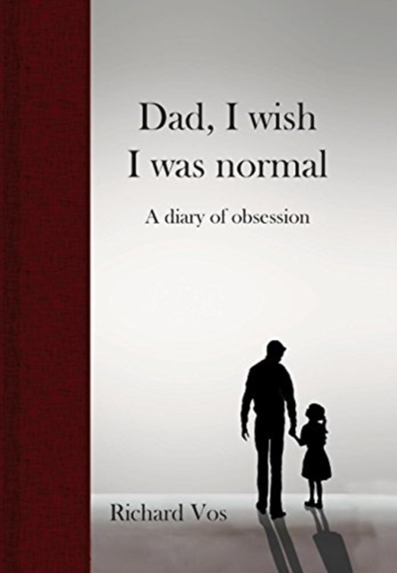 Dad, I wish I was normal : A diary of obsession, Hardback Book