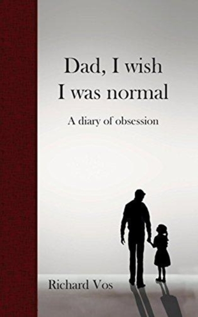 Dad, I Wish I Was Normal : A Diary of Obsession, Hardback Book