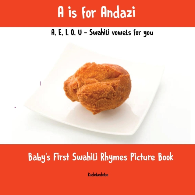 A is for Andazi : A, E, I, O, U - Swahili Vowels for You: Baby's First Swahili Rhymes Picture Book, Paperback / softback Book