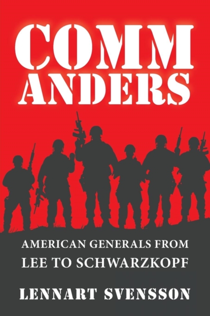 Commanders : American Generals from Lee to Schwarzkopf, Paperback / softback Book