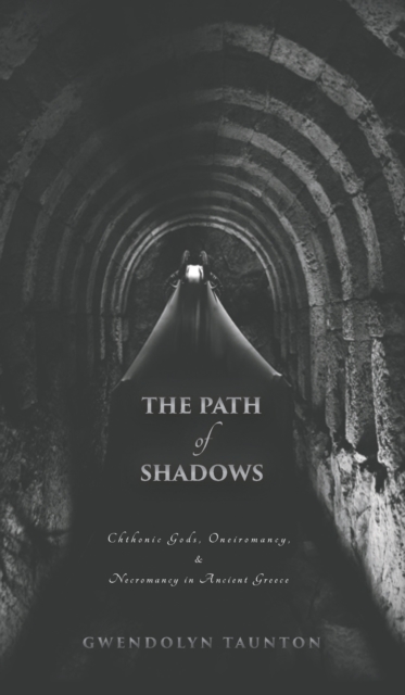 The Path of Shadows : Chthonic Gods, Oneiromancy, Necromancy in Ancient Greece, Hardback Book