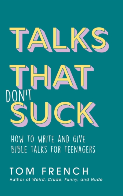 Talks That Don't Suck: How to Write and Give Bible Talks for Teenagers, EA Book