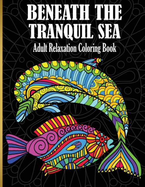 Beneath The Tranquil Sea : Adult Relaxation Coloring Book, Paperback / softback Book