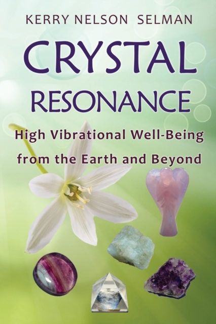 Crystal Resonance : High Vibrational Well-Being from the Earth and Beyond, Paperback / softback Book
