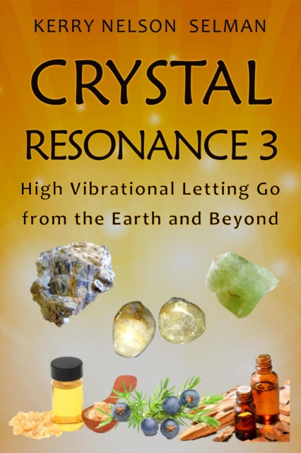 Crystal Resonance 3: High Vibrational Letting Go from the Earth and Beyond, EPUB eBook