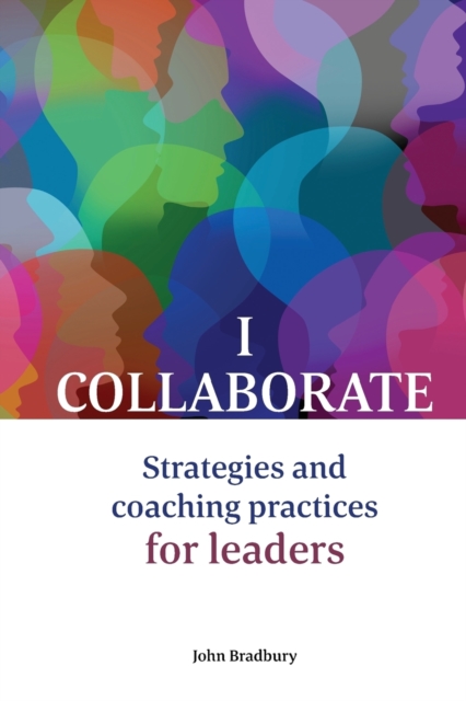 I Collaborate : Strategies and coaching practices for leaders, Paperback / softback Book