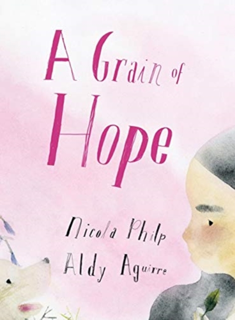 A Grain of Hope : A picture book about refugees, Hardback Book