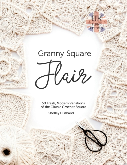 Granny Square Flair UK Terms Edition : 50 Fresh, Modern Variations of the Classic Crochet Square, EPUB eBook