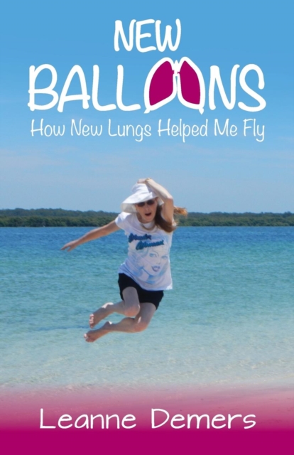 New Balloons : How New Lungs Helped Me Fly, Paperback / softback Book