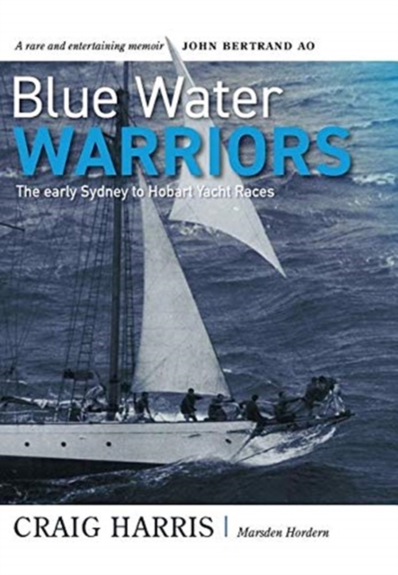 Blue Water Warriors : The Early Sydney to Hobart Yacht Races, Hardback Book