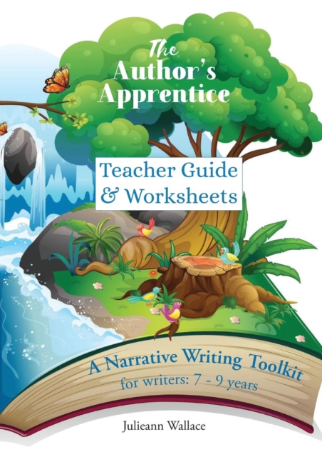 The Author's Apprentice : A Narrative Writing Toolkit for Teachers: Teacher Guide & Worksheets for students aged 7-9 years, Paperback / softback Book