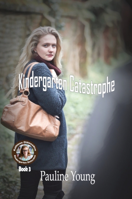 Kindergarten Catastrophe : Kathleen Oldmeadow, Kindergarten Detective, Book 3, Paperback / softback Book