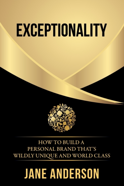 Exceptionality : How to build a personal brand that's wildly unique and world class, Paperback / softback Book