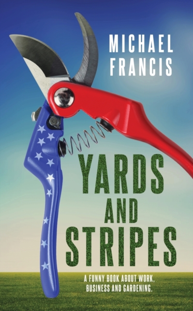 Yards and Stripes : A funny book about work, business and gardening., Paperback / softback Book