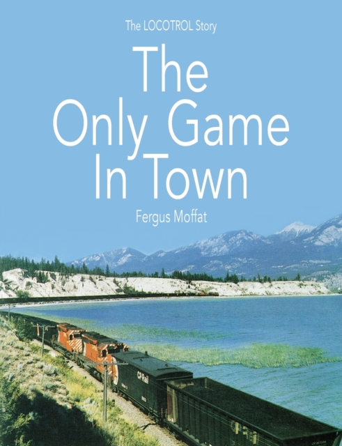 The Only Game In Town : The LOCOTROL story, Paperback / softback Book