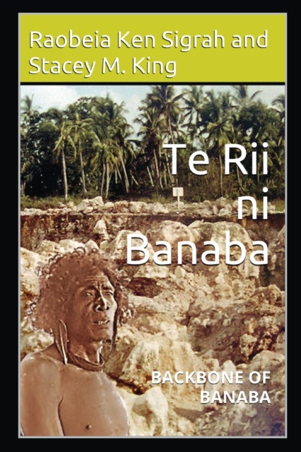 Te Rii ni Banaba : Backbone of Banaba, Paperback / softback Book