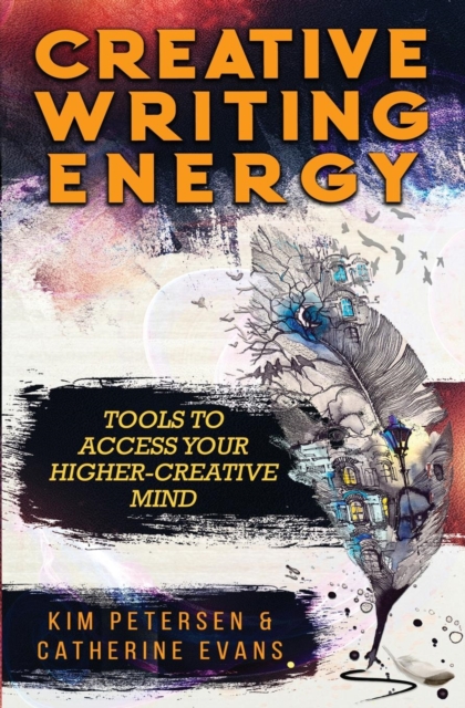 Creative Writing Energy : Tools to Access Your Higher-Creative Mind, Paperback / softback Book