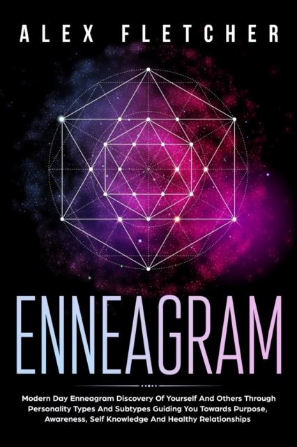 Enneagram : Modern Day Enneagram Discovery Of Yourself And Others Through Personality Types And Subtypes Guiding You Towards Purpose, Awareness, Self Knowledge And Healthy Relationships, Paperback / softback Book