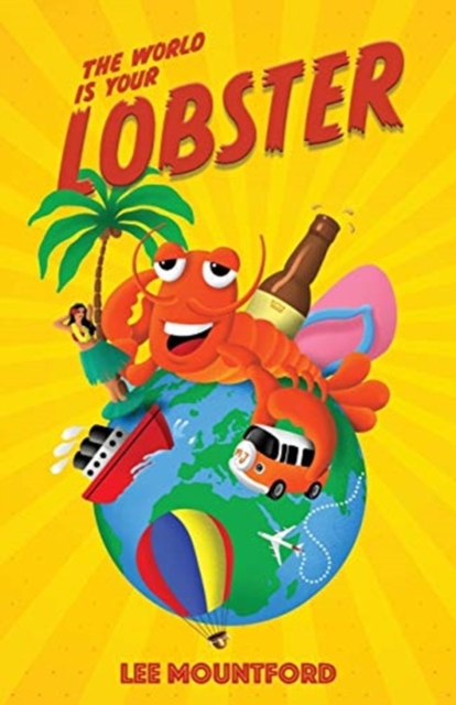 The World is your Lobster : One globe. Two backpacks. A year of side splitting fun, Paperback / softback Book