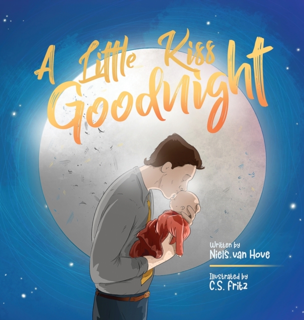 A Little Kiss Goodnight : A beautiful bed time story in rhyme, celebrating the love between parent and child., Hardback Book