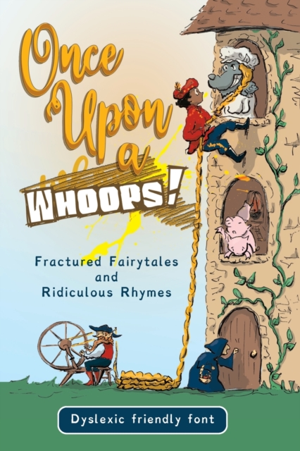 Once Upon a Whoops! Dyslexic Edition : Fractured Fairytales and Ridiculous Rhymes, Paperback / softback Book