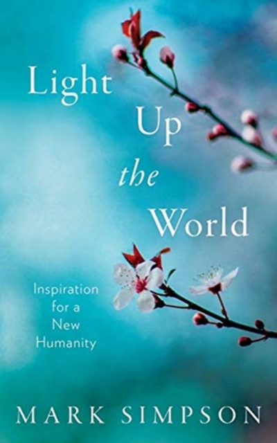 Light Up the World : Inspiration for a New Humanity, Paperback / softback Book