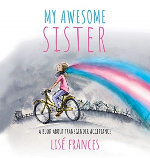 My Awesome Sister : A children's book about transgender acceptance, Hardback Book