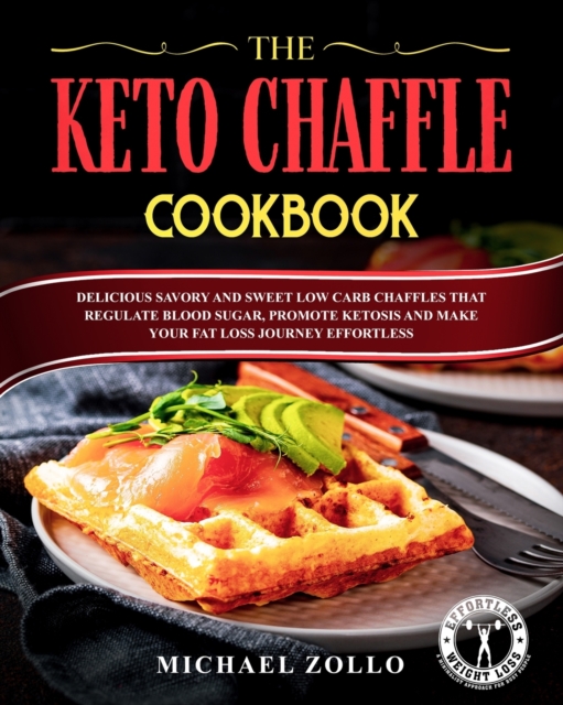 The Keto Chaffle Cookbook : Delicious Savory and Sweet Low Carb Chaffles That Regulate Blood Sugar, Promote Ketosis and Make Your Fat Loss Journey Effortless, Paperback / softback Book