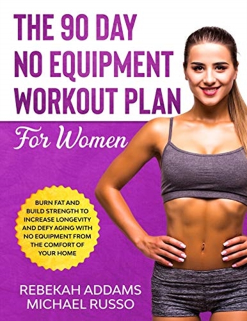 The 90 Day No Equipment Workout Plan For Women, Paperback / softback Book