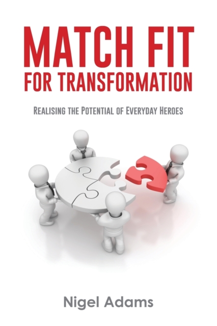 Match Fit for Transformation : Realising the Potential of Everyday Heroes, Paperback / softback Book