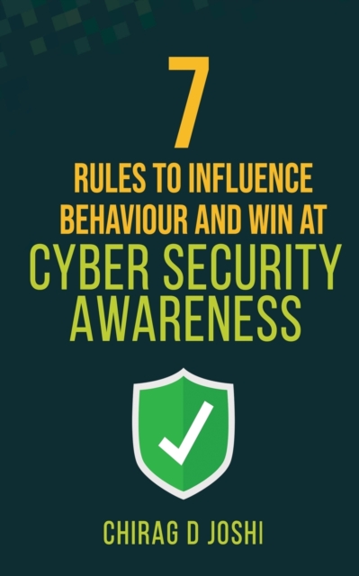 7 Rules to Influence Behaviour and Win at Cyber Security Awareness, Paperback / softback Book