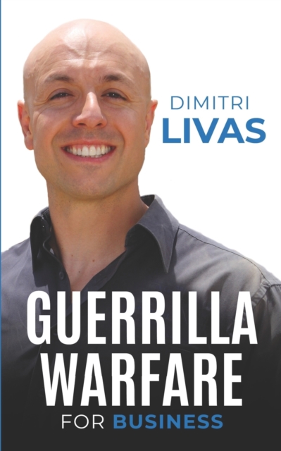 Guerrilla Warfare for Business : Fight to Survive and Grow in Small Business, Paperback / softback Book