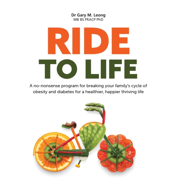 Ride to Life : A no-nonsense program for breaking your family's cycle of obesity and diabetes for a healthier, happier thriving life, Hardback Book