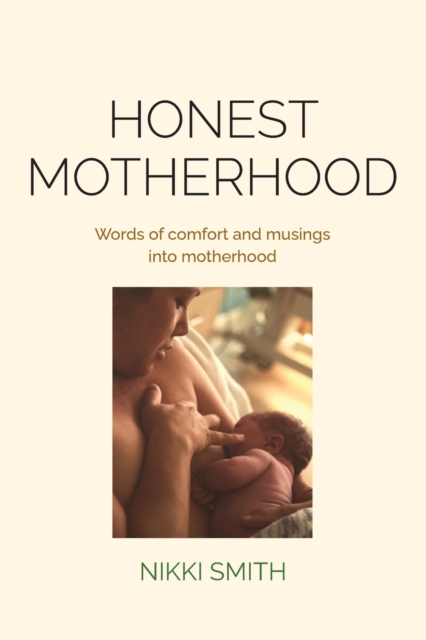 Honest Motherhood : Words of comfort and musings into motherhood, Paperback / softback Book