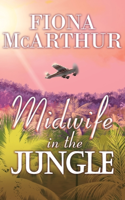 Midwife in the Jungle : Dating The Jungle Doc, Paperback / softback Book