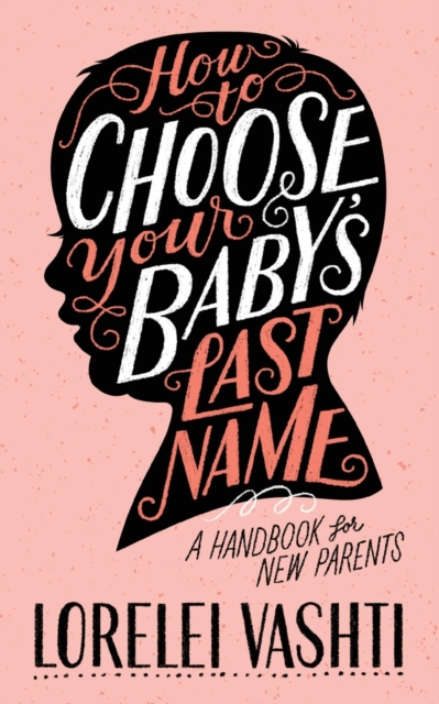 How to Choose Your Baby's Last Name : A Handbook for New Parents, Paperback / softback Book