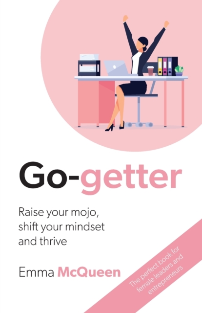 Go-getter : Raise your mojo, shift your mindset and thrive, Paperback / softback Book