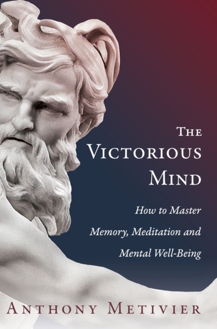 The Victorious Mind : How to Master Memory, Meditation and Mental Well-Being, Hardback Book