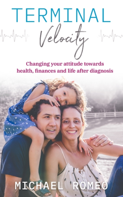 Terminal Velocity : Changing your attitude towards health, finances and life after diagnosis, Paperback / softback Book