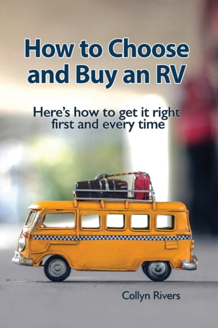 How to Choose and Buy an RV : Here's how to get it right first and every time, Paperback / softback Book